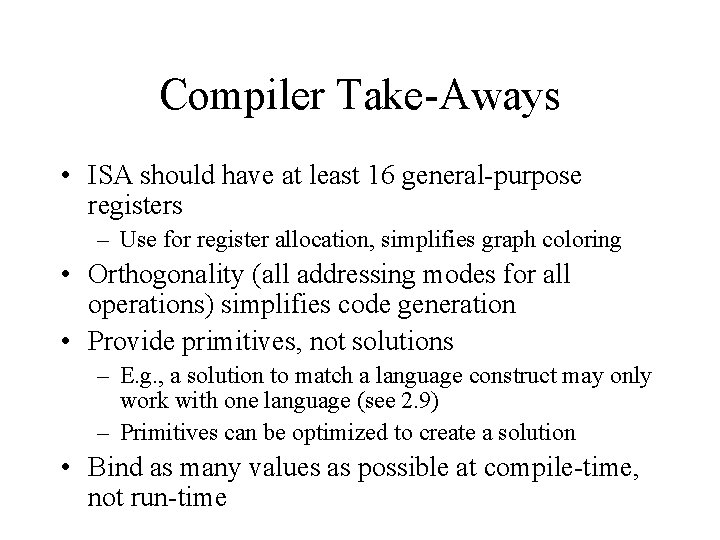 Compiler Take-Aways • ISA should have at least 16 general-purpose registers – Use for