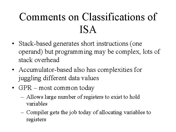 Comments on Classifications of ISA • Stack-based generates short instructions (one operand) but programming