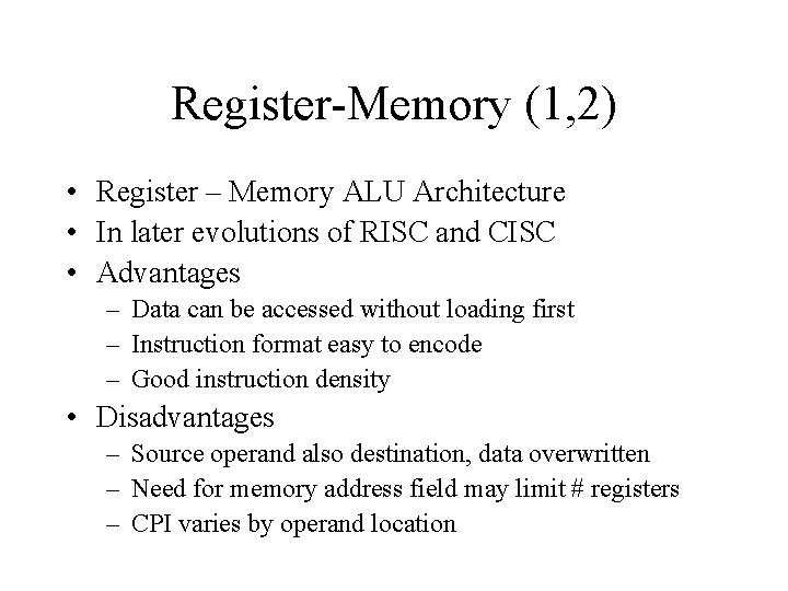 Register-Memory (1, 2) • Register – Memory ALU Architecture • In later evolutions of