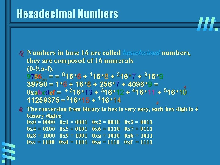 Hexadecimal Numbers b Numbers in base 16 are called hexadecimal numbers, they are composed