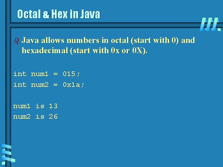 Octal & Hex in Java b Java allows numbers in octal (start with 0)
