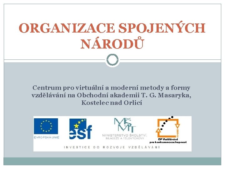 ORGANIZACE SPOJENÝCH NÁRODŮ Centrum pro virtuální a moderní metody a formy vzdělávání na Obchodní