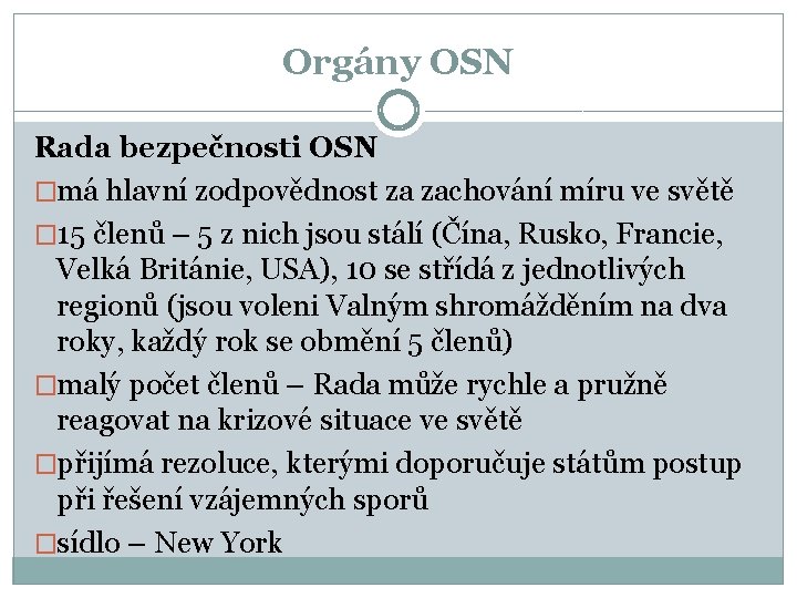 Orgány OSN Rada bezpečnosti OSN �má hlavní zodpovědnost za zachování míru ve světě �