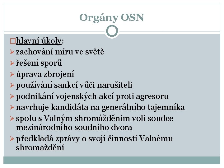 Orgány OSN �hlavní úkoly: Ø zachování míru ve světě Ø řešení sporů Ø úprava