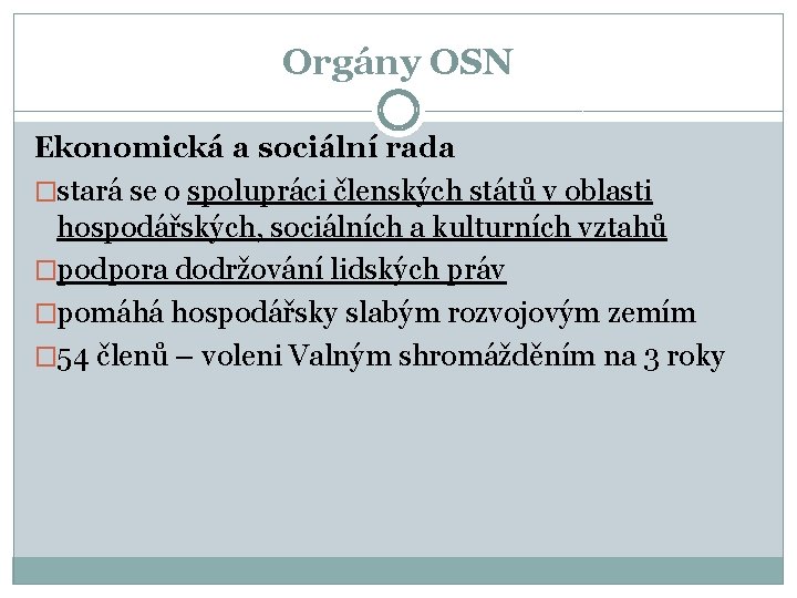 Orgány OSN Ekonomická a sociální rada �stará se o spolupráci členských států v oblasti