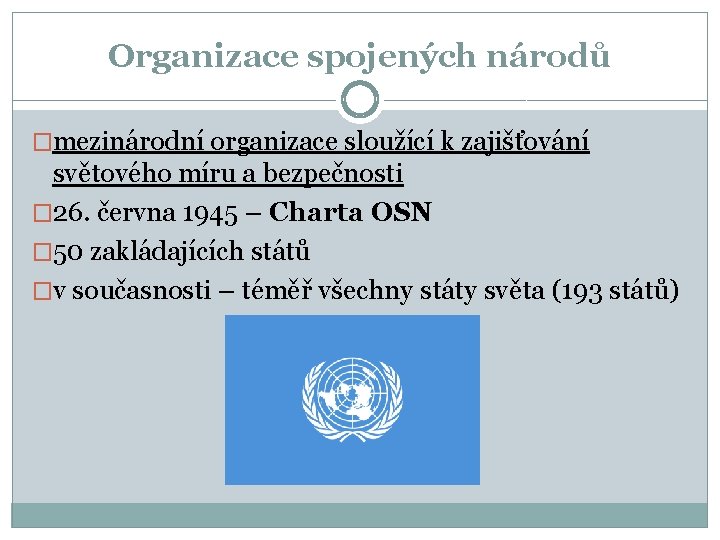 Organizace spojených národů �mezinárodní organizace sloužící k zajišťování světového míru a bezpečnosti � 26.