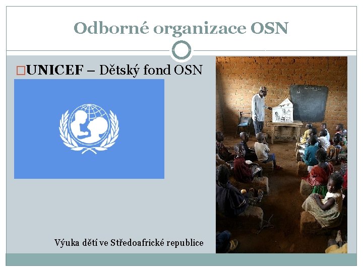 Odborné organizace OSN �UNICEF – Dětský fond OSN Výuka dětí ve Středoafrické republice 