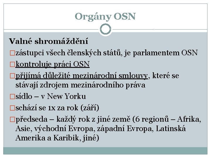 Orgány OSN Valné shromáždění �zástupci všech členských států, je parlamentem OSN �kontroluje práci OSN