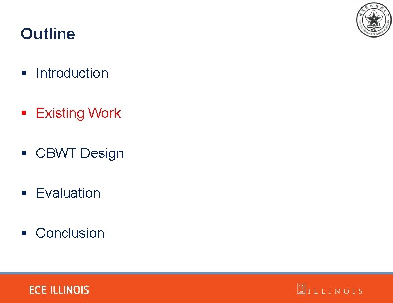 Outline § Introduction § Existing Work § CBWT Design § Evaluation § Conclusion 