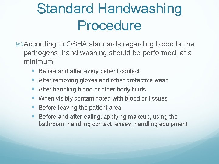 Standard Handwashing Procedure According to OSHA standards regarding blood borne pathogens, hand washing should