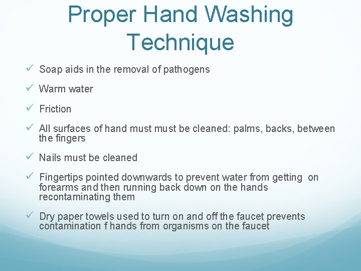 Proper Hand Washing Technique ü Soap aids in the removal of pathogens ü Warm