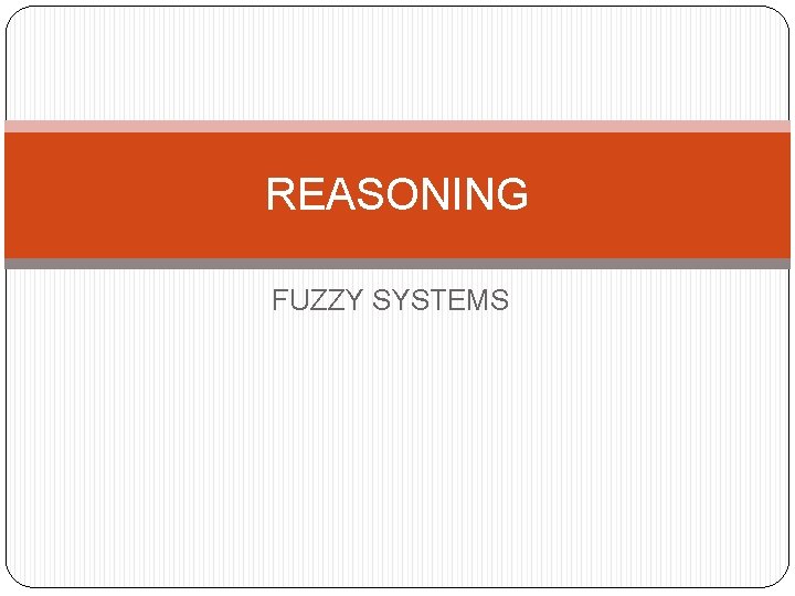 REASONING FUZZY SYSTEMS REASONING FUZZY SYSTEMS