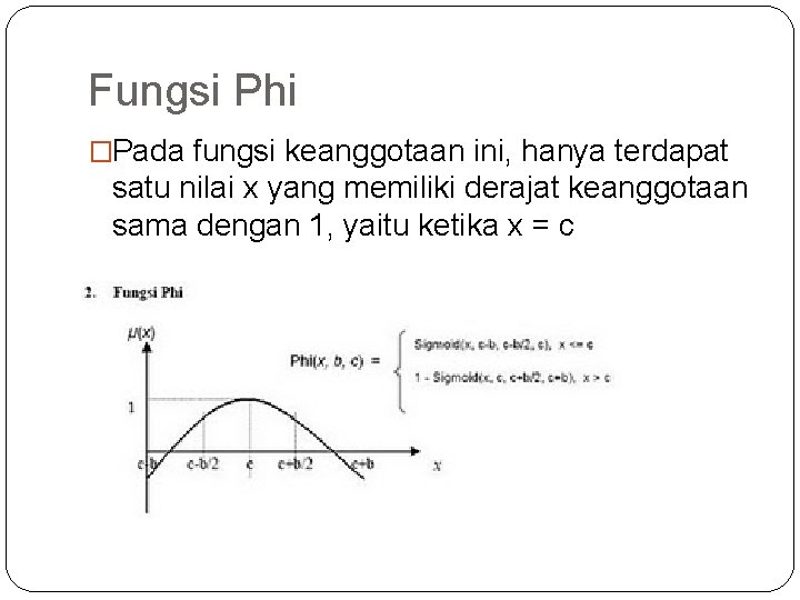 Fungsi Phi �Pada fungsi keanggotaan ini, hanya terdapat satu nilai x yang memiliki derajat Fungsi Phi �Pada fungsi keanggotaan ini, hanya terdapat satu nilai x yang memiliki derajat