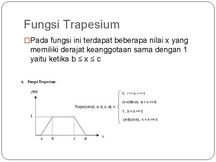 Fungsi Trapesium �Pada fungsi ini terdapat beberapa nilai x yang memiliki derajat keanggotaan sama