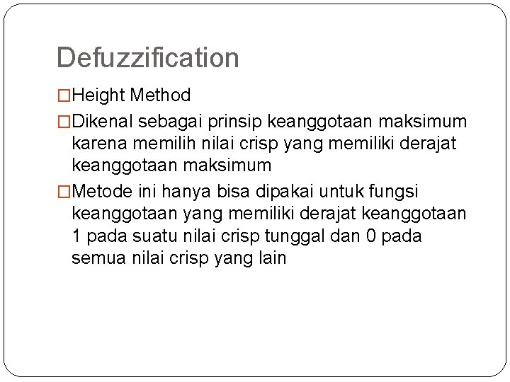 Defuzzification �Height Method �Dikenal sebagai prinsip keanggotaan maksimum karena memilih nilai crisp yang memiliki Defuzzification �Height Method �Dikenal sebagai prinsip keanggotaan maksimum karena memilih nilai crisp yang memiliki