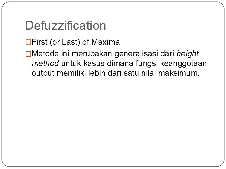 Defuzzification �First (or Last) of Maxima �Metode ini merupakan generalisasi dari height method untuk