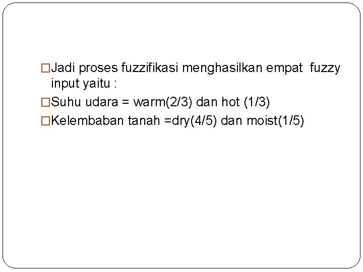 �Jadi proses fuzzifikasi menghasilkan empat fuzzy input yaitu : �Suhu udara = warm(2/3) dan