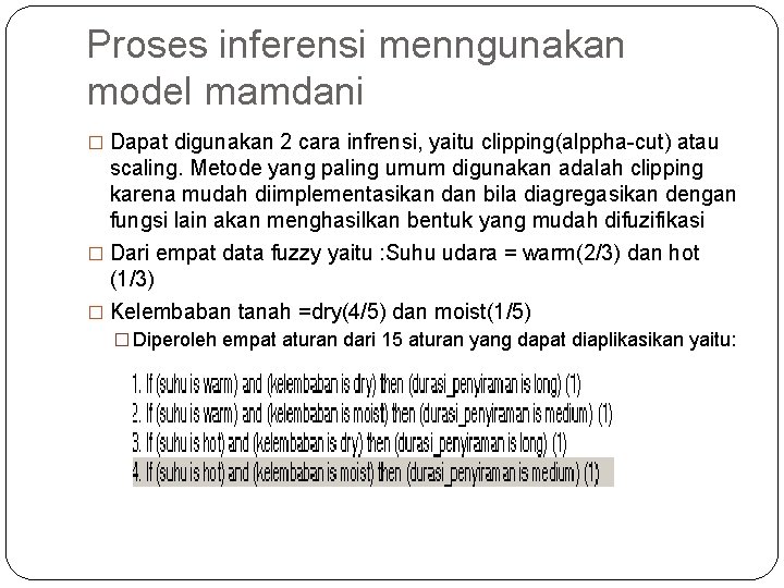 Proses inferensi menngunakan model mamdani � Dapat digunakan 2 cara infrensi, yaitu clipping(alppha-cut) atau Proses inferensi menngunakan model mamdani � Dapat digunakan 2 cara infrensi, yaitu clipping(alppha-cut) atau