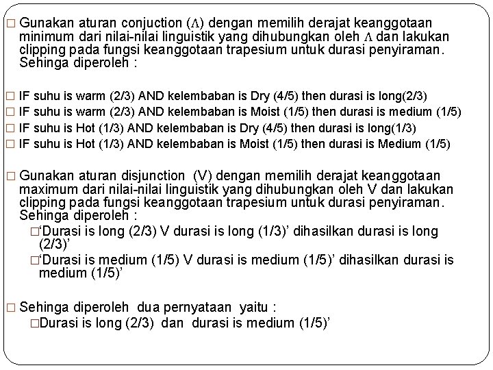 � Gunakan aturan conjuction (Λ) dengan memilih derajat keanggotaan minimum dari nilai-nilai linguistik yang � Gunakan aturan conjuction (Λ) dengan memilih derajat keanggotaan minimum dari nilai-nilai linguistik yang