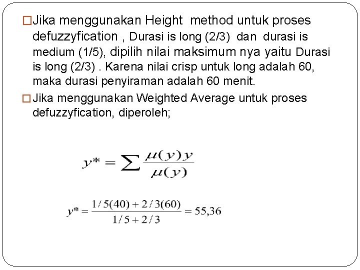 �Jika menggunakan Height method untuk proses defuzzyfication , Durasi is long (2/3) dan durasi