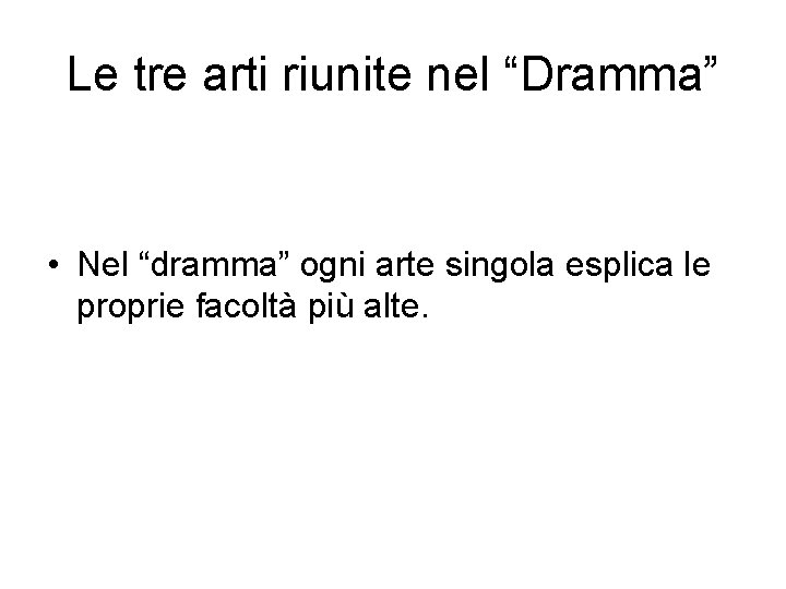 Le tre arti riunite nel “Dramma” • Nel “dramma” ogni arte singola esplica le