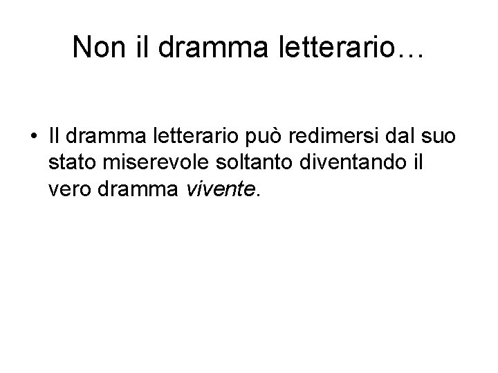 Non il dramma letterario… • Il dramma letterario può redimersi dal suo stato miserevole