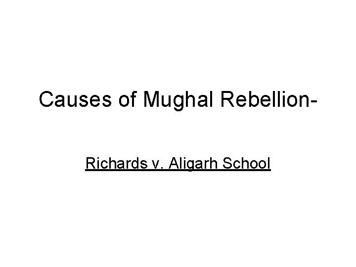 Causes of Mughal Rebellion. Richards v. Aligarh School 