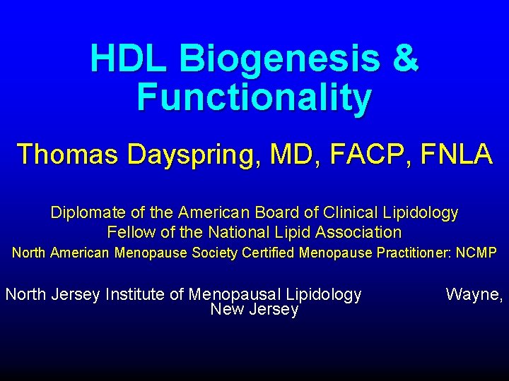 HDL Biogenesis & Functionality Thomas Dayspring, MD, FACP, FNLA Diplomate of the American Board