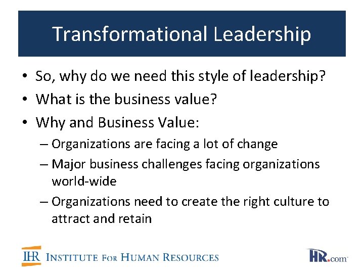 Transformational Leadership • So, why do we need this style of leadership? • What