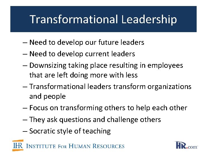 Transformational Leadership – Need to develop our future leaders – Need to develop current