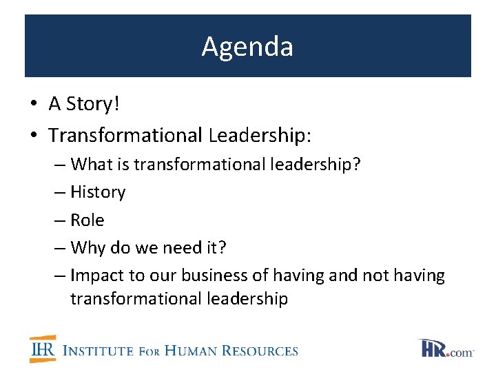 Agenda • A Story! • Transformational Leadership: – What is transformational leadership? – History