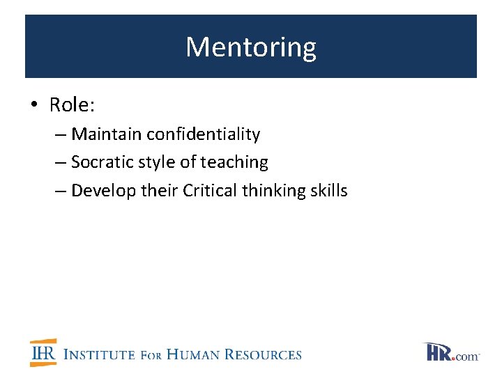 Mentoring • Role: – Maintain confidentiality – Socratic style of teaching – Develop their