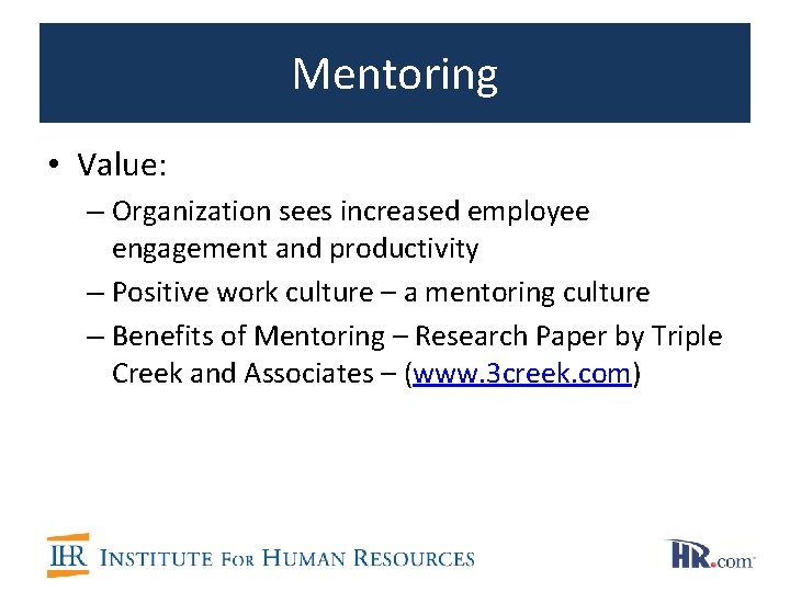 Mentoring • Value: – Organization sees increased employee engagement and productivity – Positive work