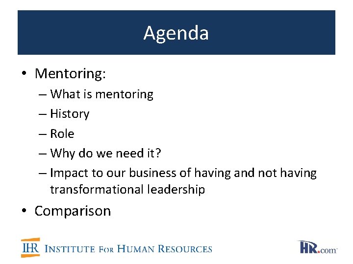 Agenda • Mentoring: – What is mentoring – History – Role – Why do