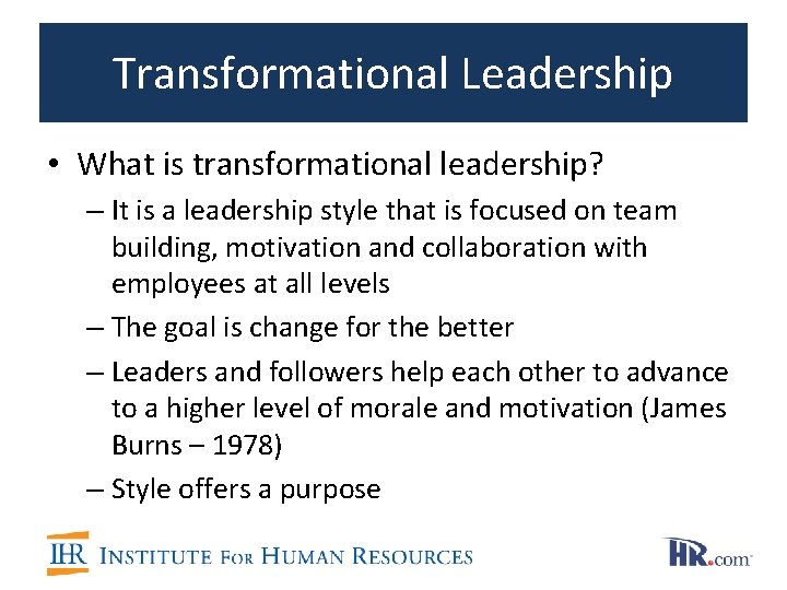 Transformational Leadership • What is transformational leadership? – It is a leadership style that