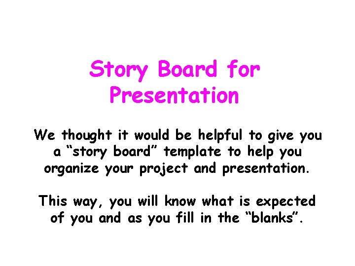 Story Board for Presentation We thought it would be helpful to give you a