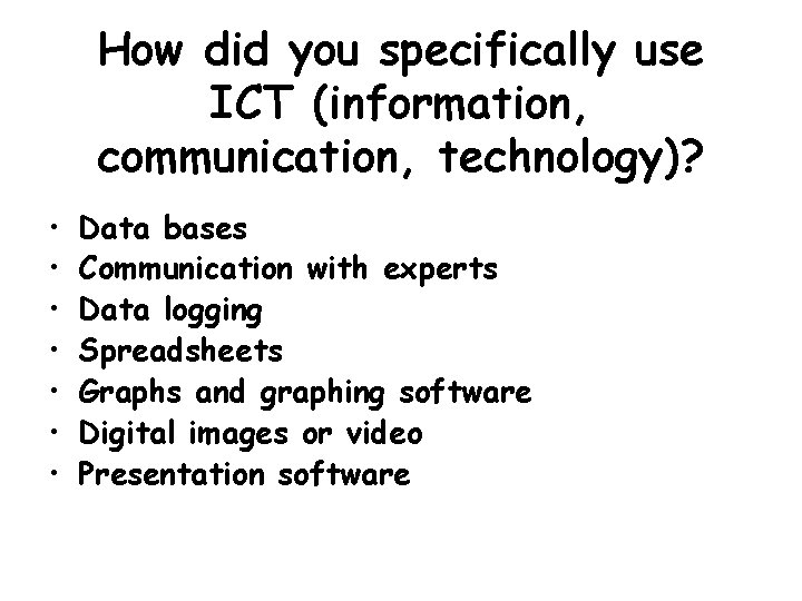 How did you specifically use ICT (information, communication, technology)? • • Data bases Communication