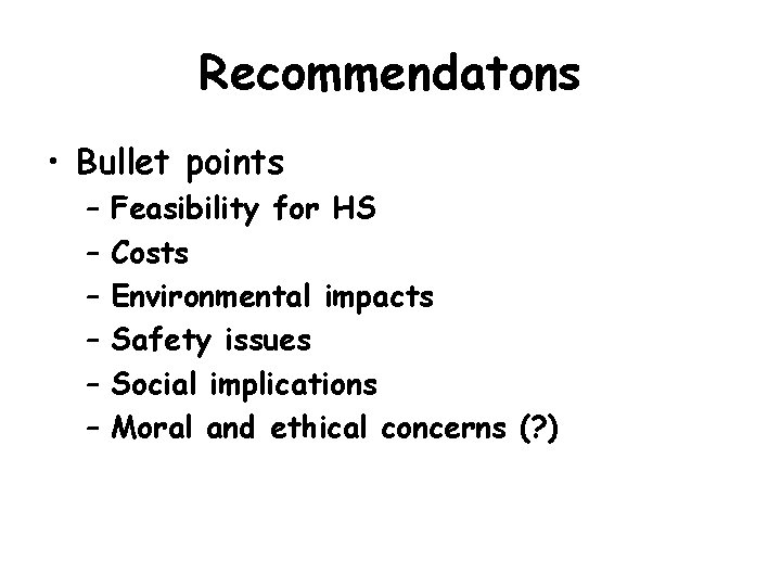 Recommendatons • Bullet points – – – Feasibility for HS Costs Environmental impacts Safety