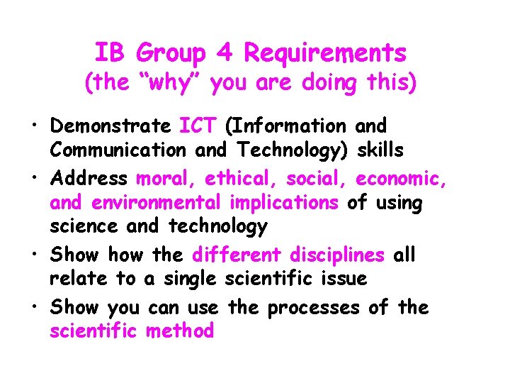 IB Group 4 Requirements (the “why” you are doing this) • Demonstrate ICT (Information