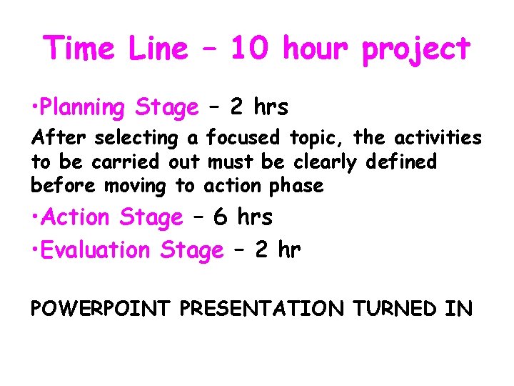 Time Line – 10 hour project • Planning Stage – 2 hrs After selecting