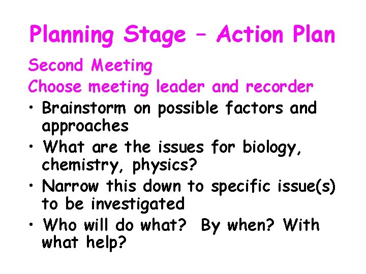 Planning Stage – Action Plan Second Meeting Choose meeting leader and recorder • Brainstorm