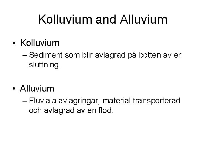 Kolluvium and Alluvium • Kolluvium – Sediment som blir avlagrad på botten av en
