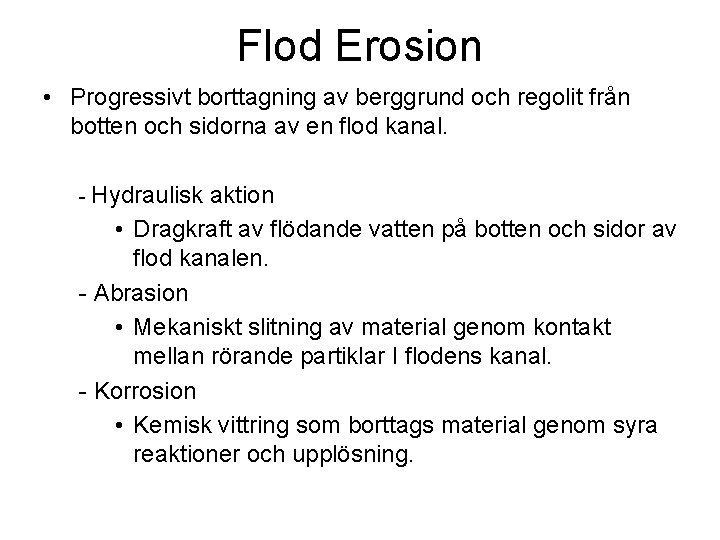 Flod Erosion • Progressivt borttagning av berggrund och regolit från botten och sidorna av