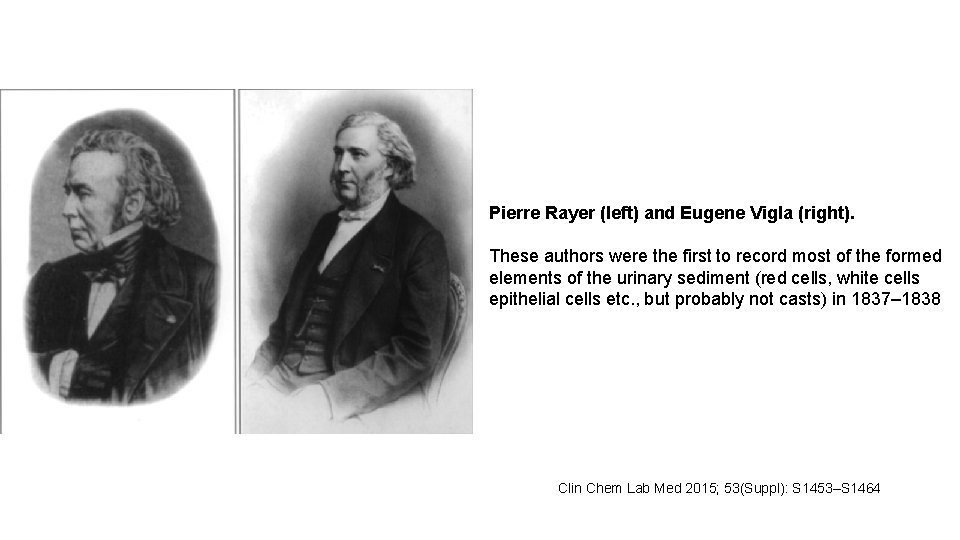 Pierre Rayer (left) and Eugene Vigla (right). These authors were the first to record