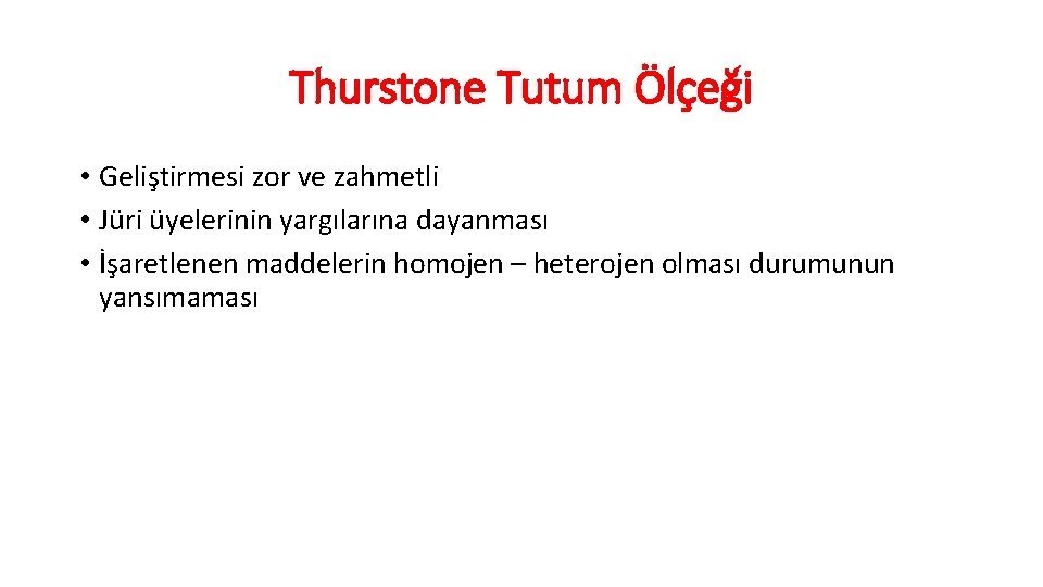 Thurstone Tutum Ölçeği • Geliştirmesi zor ve zahmetli • Jüri üyelerinin yargılarına dayanması •