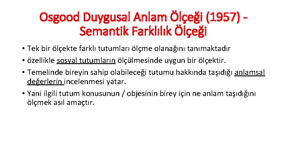 Osgood Duygusal Anlam Ölçeği (1957) Semantik Farklılık Ölçeği • Tek bir ölçekte farklı tutumları