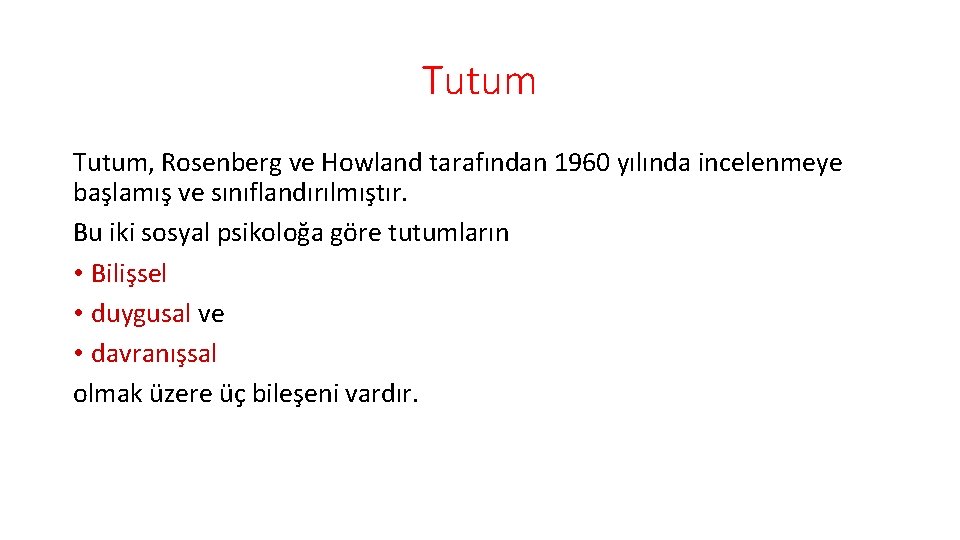 Tutum, Rosenberg ve Howland tarafından 1960 yılında incelenmeye başlamış ve sınıflandırılmıştır. Bu iki sosyal