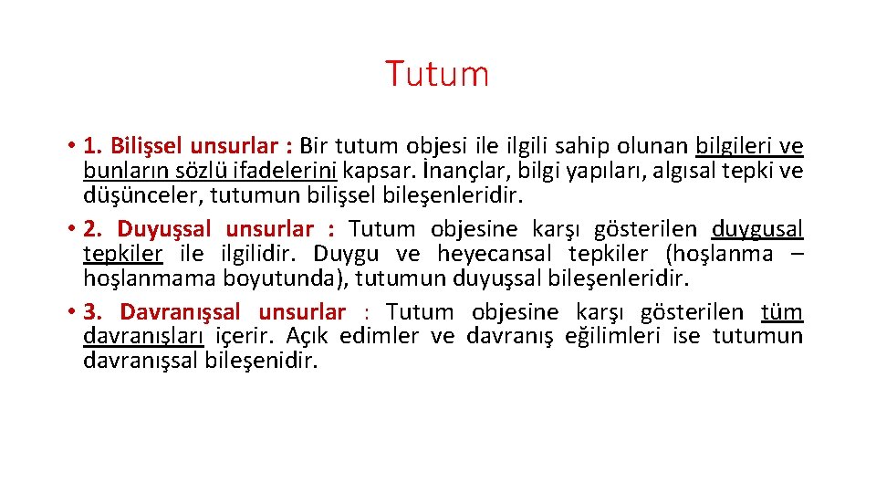 Tutum • 1. Bilişsel unsurlar : Bir tutum objesi ile ilgili sahip olunan bilgileri