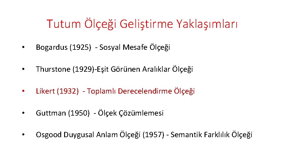 Tutum Ölçeği Geliştirme Yaklaşımları • Bogardus (1925) - Sosyal Mesafe Ölçeği • Thurstone (1929)-Eşit