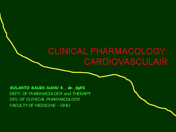 CLINICAL PHARMACOLOGY: CARDIOVASCULAIR SULANTO SALEH-DANU R. , dr. , Sp. FK DEPT. OF PHARMACOLOGY